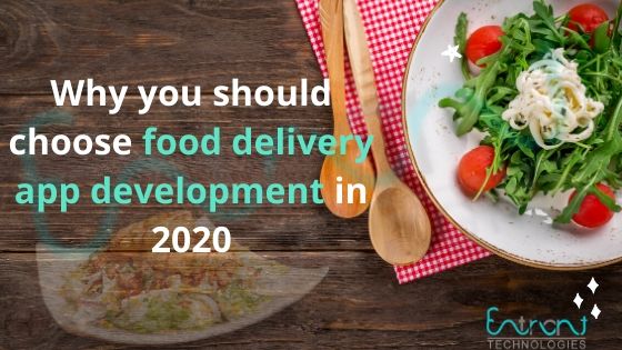 Why you should choose food delivery app development in 2020